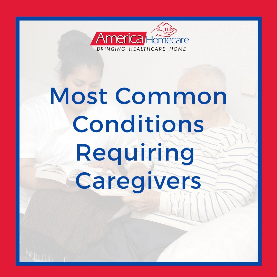 most common conditions requiring caregivers